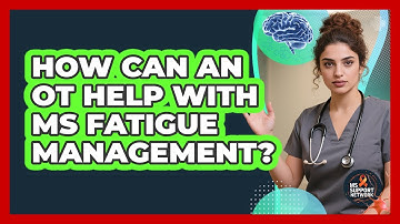 How Can an OT Help With MS Fatigue Management?