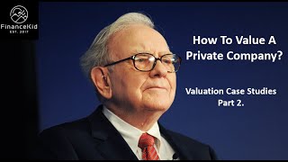 How to Value a Private Company Part 2 - Case Study Examples by FinanceKid 8,457 views 1 year ago 53 minutes