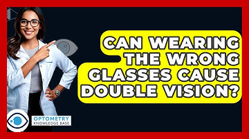 Can Wearing The Wrong Glasses Cause Double Vision? - Optometry Knowledge Base