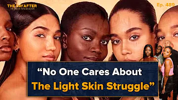 "No One Cares About The Light Skin Struggle" | The Day After Ep. 490