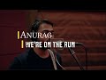 Anurag  were on the run live session  compass box music