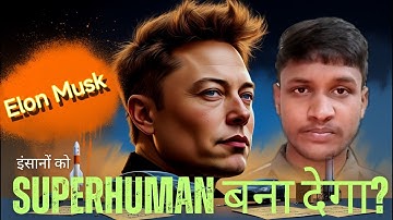 The Superhuman Future of Humanity | How Elon Musk became World