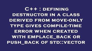C++ : defining destructor in a class derived from move-only type gives compile-time error when creat