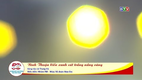 Bình Thuận Biển Xanh - Cát Trắng - Nắng Vàng|| Ns. Lê Trọng Hà|| Nhóm FM & Vũ đoàn New Era