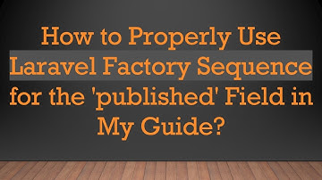 How to Properly Use Laravel Factory Sequence for the 