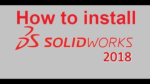 How to install Solidworks 2018