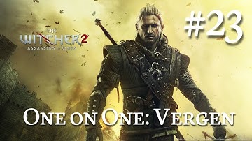 The Witcher 2: Assassins of Kings Walkthrough Part 23 - One on One: Vergen (No Commentary)