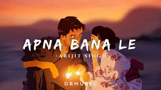 Apna Bana Le - Arijit Singh | [Slowed Reverb] | DBmusic