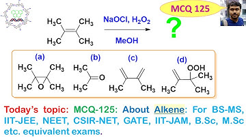 MCQ-125: About Alkene: For BS-MS, IIT-JEE, NEET, CSIR-NET, GATE, IIT-JAM, B.Sc, M.Sc etc. eqv. exams