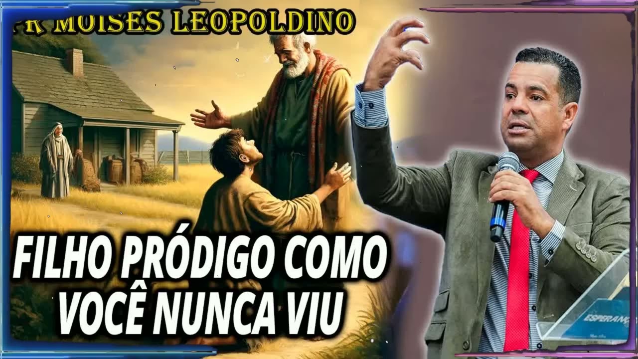 FILHO PRÓDIGO COMO VOCÊ NUNCA VIU | Moises Leopoldino Sermão