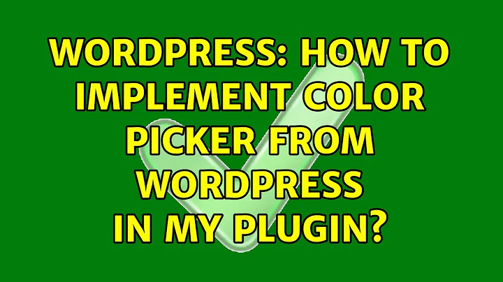 Wordpress: How to implement color picker from wordpress in my plugin? (2 Solutions!!)