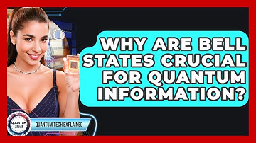 Why Are Bell States Crucial For Quantum Information? - Quantum Tech Explained