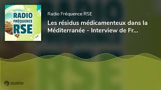 Les résidus médicamenteux dans la Méditerranée - Interview de Françoise Loquès, Docteur en biolog...