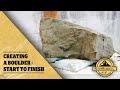 Creating a boulder  from start to finish