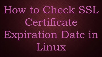 How to Check SSL Certificate Expiration Date in Linux