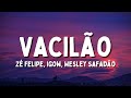 Zé Felipe, Igow, Wesley Safadão - Vacilão (Letra/Lyrics)