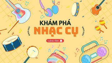 Bé Khám Phá Các Loại Nhạc Cụ Âm Nhạc - Âm Thanh Kỳ Diệu Từ Đàn, Trống, Kèn… | WiTi Kids Learn