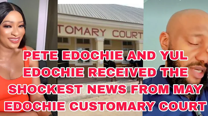 PETE EDOCHIE AND YUL EDOCHIE RECEIVED THE SHOCKEST NEWS FROM MAY EDOCHIE CUSTOMARY COURT