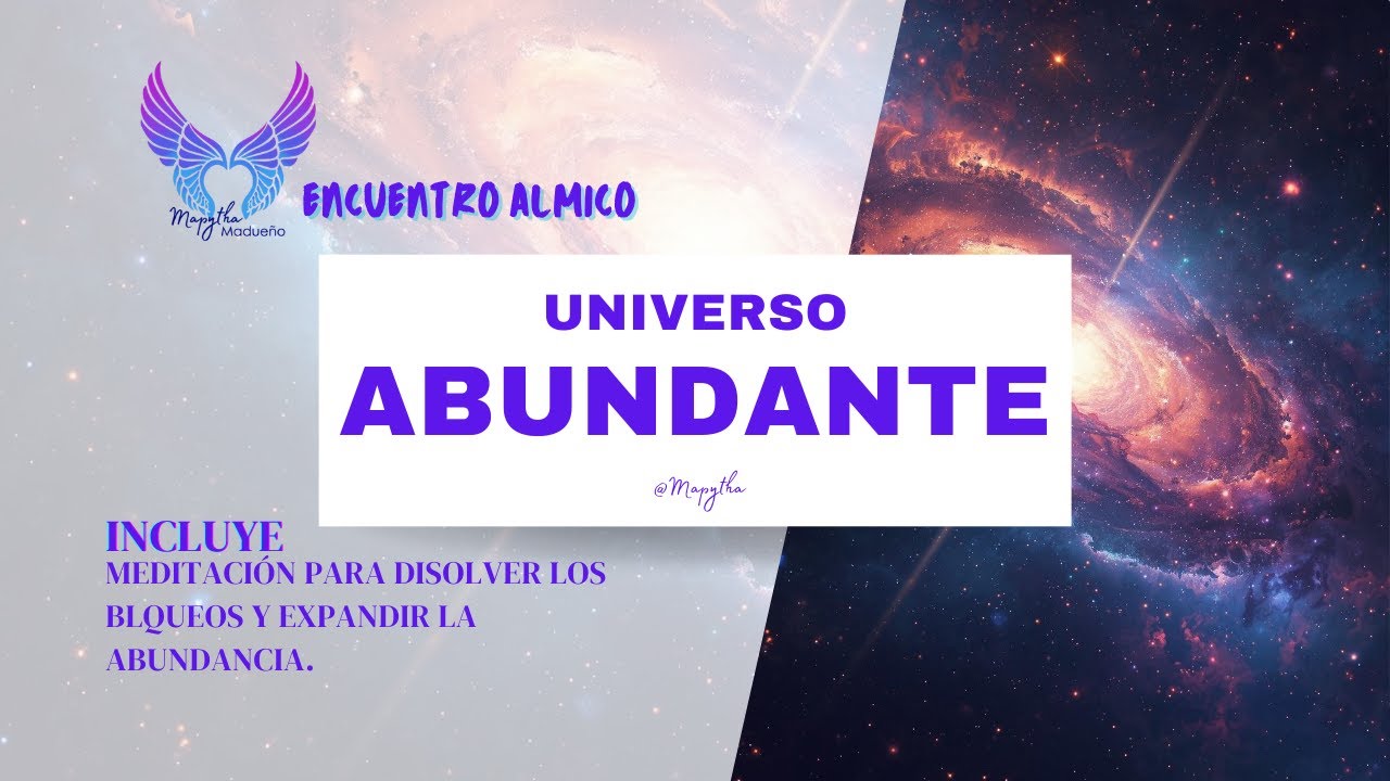 UNIVERSO ABUNDANTE.  INCLUYE MEDITACIÓN PARA DISOLVER EL MIEDO Y EXPANDIR LA ABUNDANCIA.