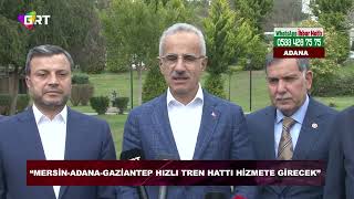 Bakan Uraloğlu: “2027 yılında Mersin-Adana-Gaziantep hızlı tren hattı açılıyor”
