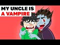 My uncle is a Vampire | My story Animated about vampires