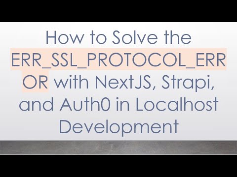 How to Solve the ERR_SSL_PROTOCOL_ERROR with NextJS, Strapi, and Auth0 in Localhost Development