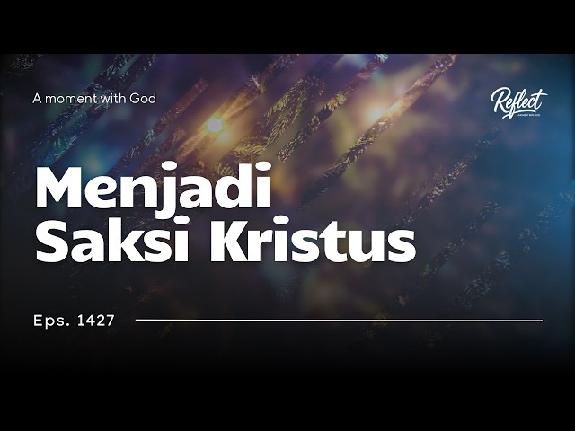 Eps 1427 - Menjadi Saksi Kristus - #Reflect #MHBT