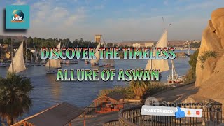 Discover the timeless allure of Aswan