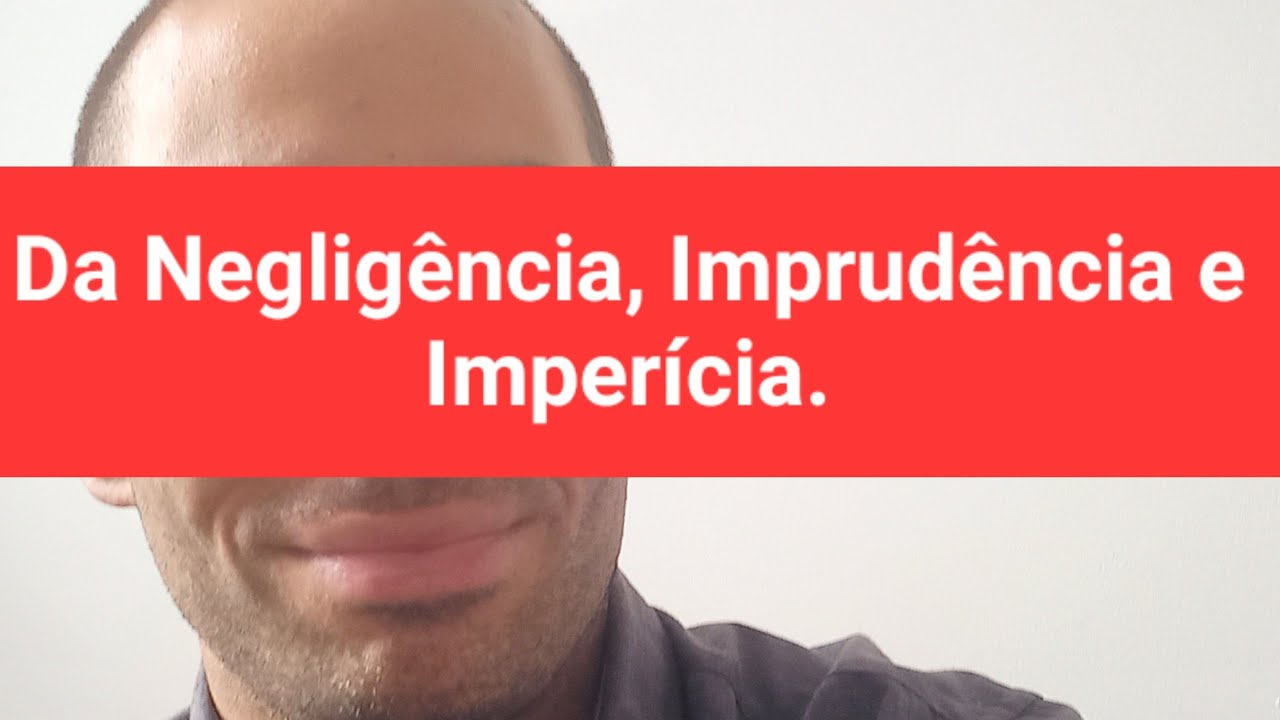 Da Negligência, Imprudência e Imperícia. Forma negativa e positiva