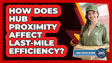 How Does Hub Proximity Affect Last-Mile Efficiency?
