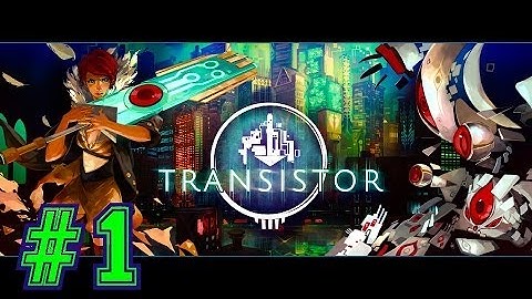 Transistor Walkthrough Ep.1 | A Beautiful Game with an Amazing Soundtrack! [PC HD]