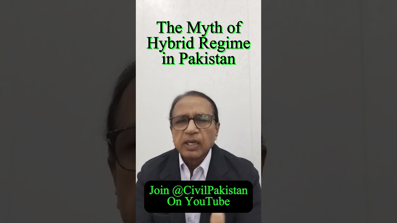 Myth of Hybrid Regime in Pakistan مخلوط حکومت کا واہمہ 