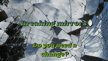 Breaking mirrors | Closing portals | Making a change