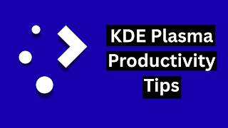 KDE Plasma Productivity Tips