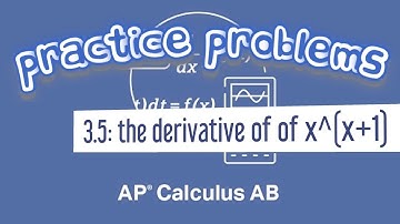AP Calculus AB 3.5 The Derivative of x^(x+1)