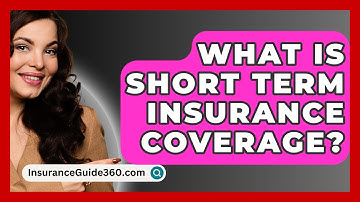 What Is Short Term Insurance Coverage? -  InsuranceGuide360.com