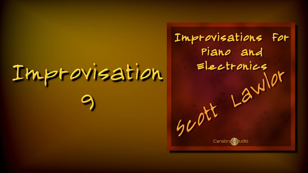 Scott Lawlor: Improvisation 9 [Track 9: Improvisations for Piano and Electronics]