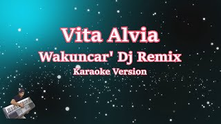 VITA ALVIA - WAKUNCAR 'DJ REMIX (Karaoke Tanpa Vocal)