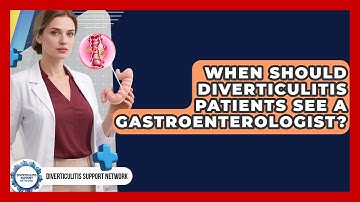 When Should Diverticulitis Patients See A Gastroenterologist? - Diverticulitis Support Network
