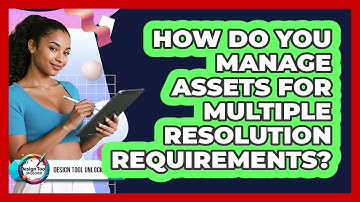 How Do You Manage Assets For Multiple Resolution Requirements? - Design Tool Unlocked