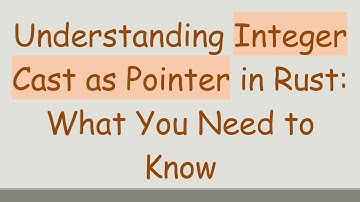 Understanding Integer Cast as Pointer in Rust: What You Need to Know