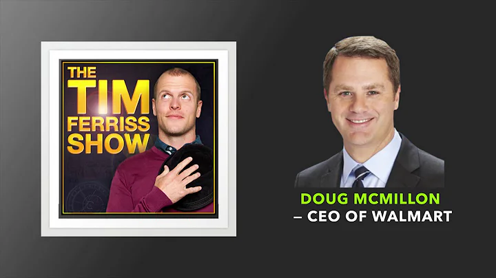 Doug McMillon — CEO of Walmart | The Tim Ferriss Show (Podcast)