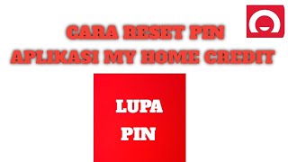 CARA RESET PIN APLIKASI MY HOME CREDIT || LUPA PIN MY HOME CREDIT