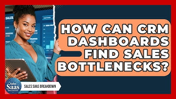 How Can CRM Dashboards Find Sales Bottlenecks? - Sales Saas Breakdown