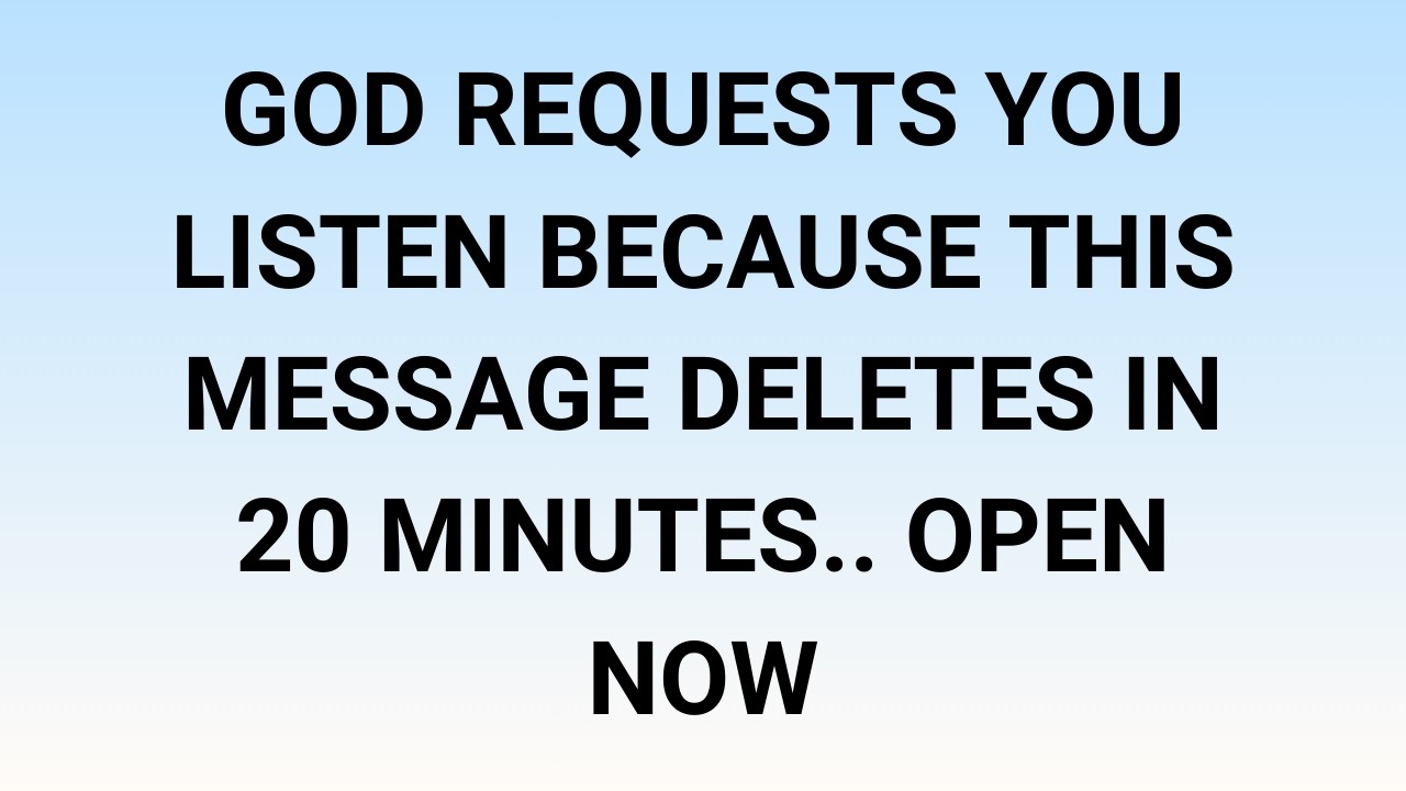🧾God requests you listen because this message deletes in 20 minutes.. Open now