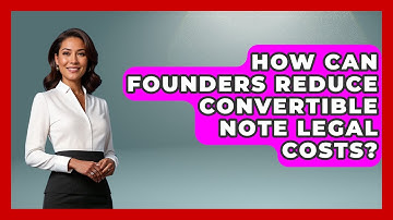 How Can Founders Reduce Convertible Note Legal Costs? - Founders Supporting Founders