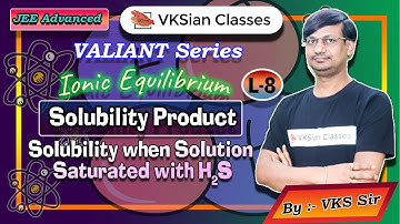 Valiant Series | Ionic Equilibrium | Solubility and Solubility Product | Solution Saturated with H2S