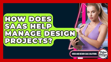 How Does SaaS Help Manage Design Projects? - Video And Design Saas Solutions