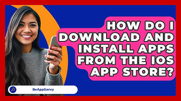How Do I Download And Install Apps From The iOS App Store? - Be App Savvy