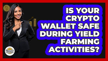 Is Your Crypto Wallet Safe During Yield Farming Activities? - CryptoBasics360.com